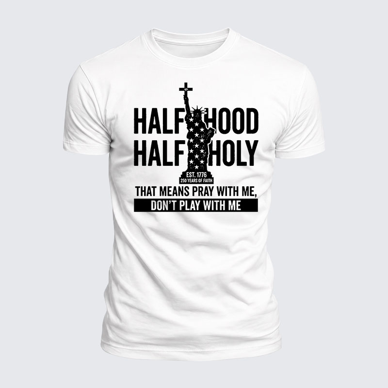 Luxe Mercerized Cotton Tee - Half Hood Half Holy That Means Pray With Me Don't Play With Me