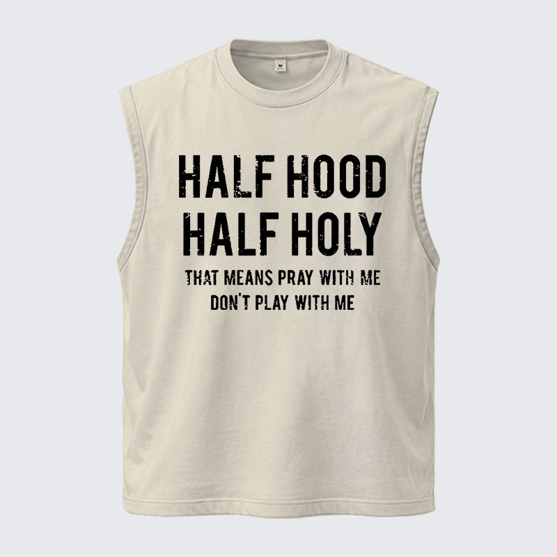 Washed Tank Top - Half Hood Half Holy That Means Pray With Me Don't Play With Me