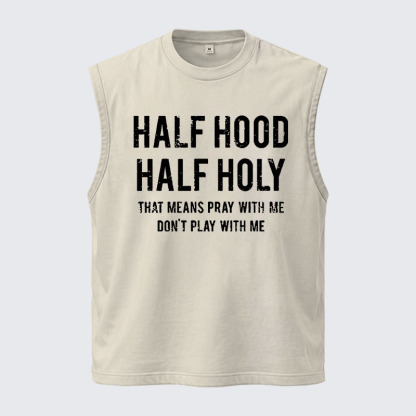 Washed Tank Top - Half Hood Half Holy That Means Pray With Me Don't Play With Me