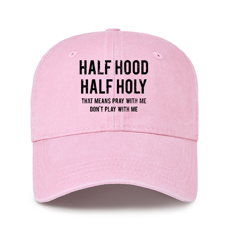 Heritage Washed Cap - Half Hood Half Holy That Means Pray With Me Don't Play With Me