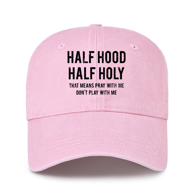 Heritage Washed Cap - Half Hood Half Holy That Means Pray With Me Don't Play With Me