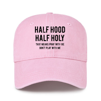 Heritage Washed Cap - Half Hood Half Holy That Means Pray With Me Don't Play With Me
