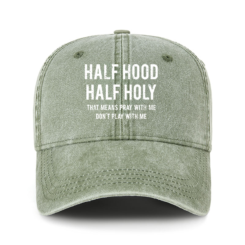 Heritage Washed Cap - Half Hood Half Holy That Means Pray With Me Don't Play With Me