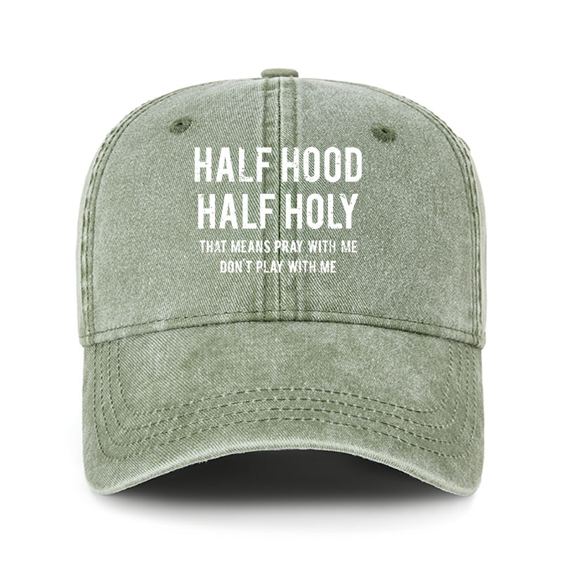 Heritage Washed Cap - Half Hood Half Holy That Means Pray With Me Don't Play With Me