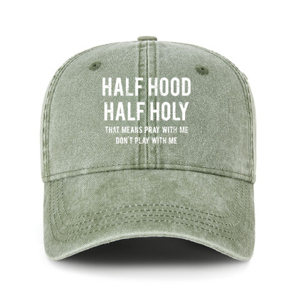 Heritage Washed Cap - Half Hood Half Holy That Means Pray With Me Don't Play With Me