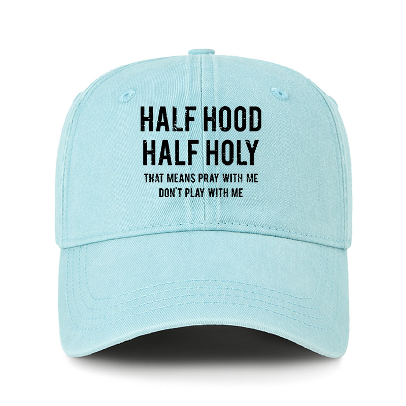 Heritage Washed Cap - Half Hood Half Holy That Means Pray With Me Don't Play With Me