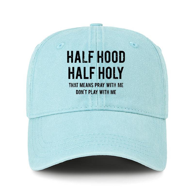 Heritage Washed Cap - Half Hood Half Holy That Means Pray With Me Don't Play With Me