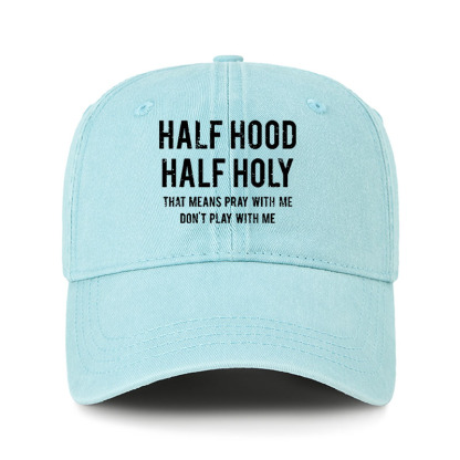 Heritage Washed Cap - Half Hood Half Holy That Means Pray With Me Don't Play With Me