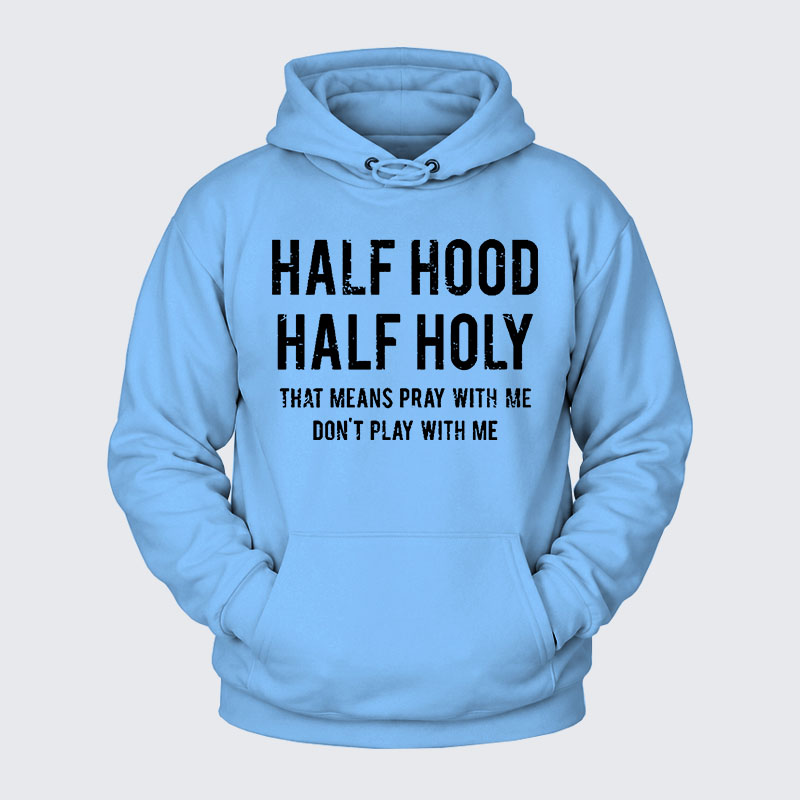 Plush Fleece-Lined Hoodie - Half Hood Half Holy That Means Pray With Me Don't Play With Me