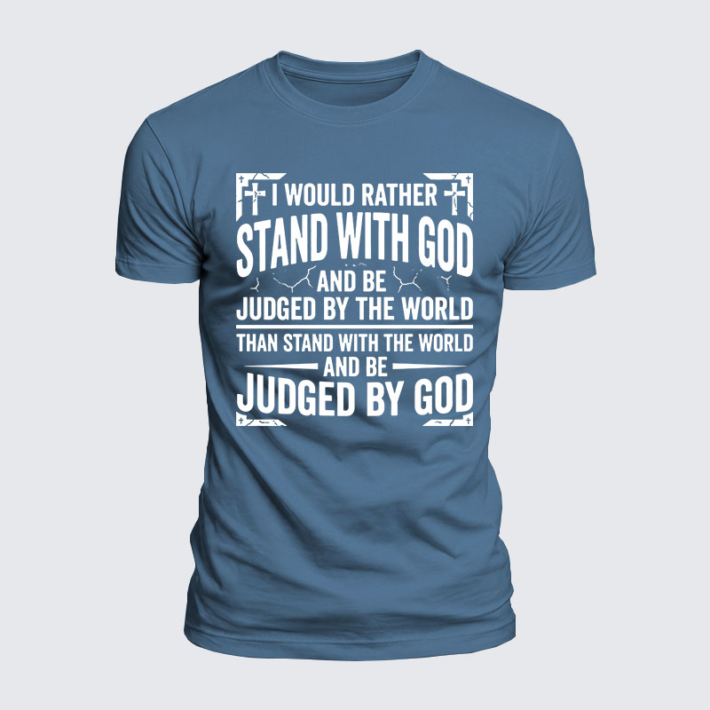 Luxe Mercerized Cotton Tee - I Would Rather Stand With God And Be Judged By The World Than Stand With The World And Be Judged By God