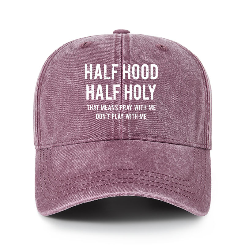 Heritage Washed Cap - Half Hood Half Holy That Means Pray With Me Don't Play With Me