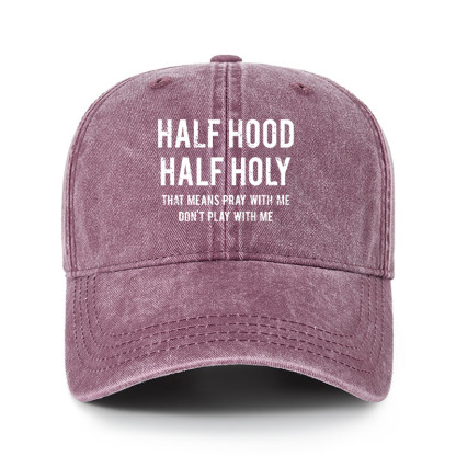 Heritage Washed Cap - Half Hood Half Holy That Means Pray With Me Don't Play With Me