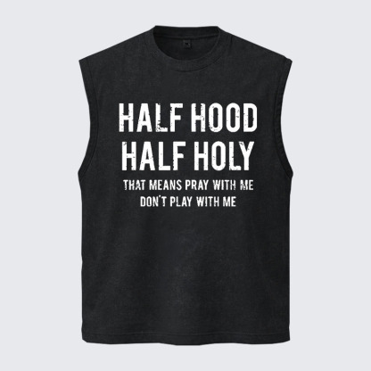 Washed Tank Top - Half Hood Half Holy That Means Pray With Me Don't Play With Me