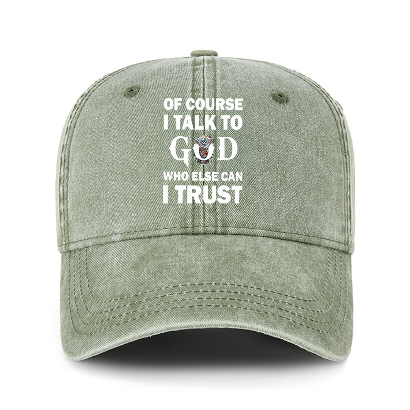 Heritage Washed Cap - Of Course I Talk To God Who Else Can I Trust