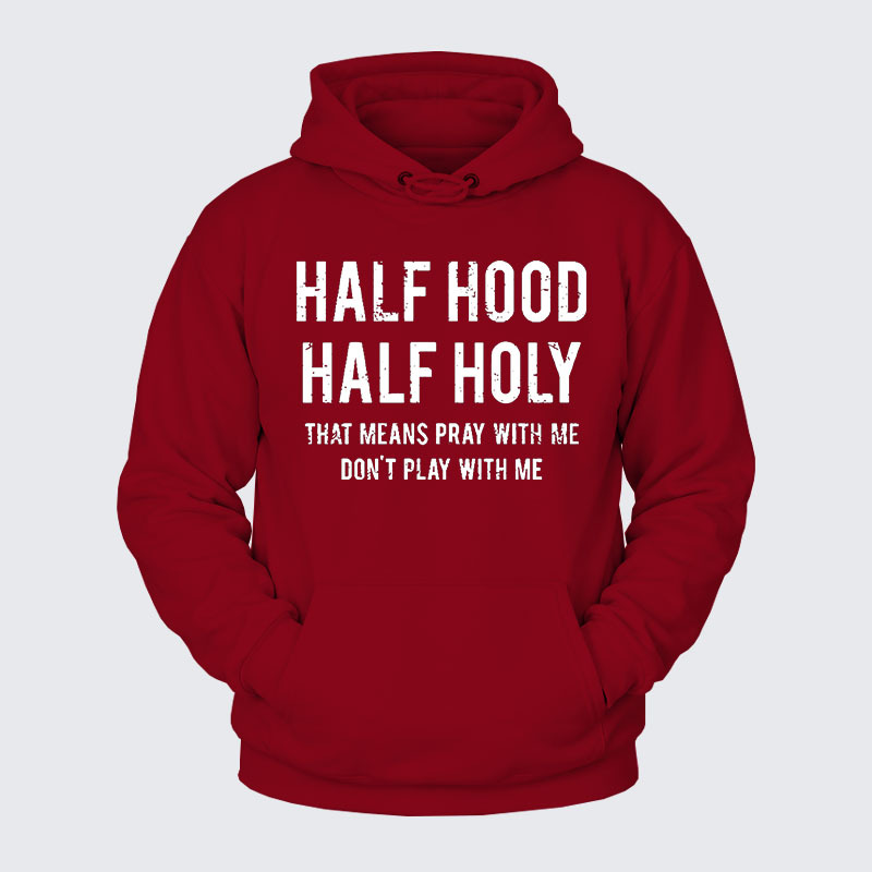 Plush Fleece-Lined Hoodie - Half Hood Half Holy That Means Pray With Me Don't Play With Me