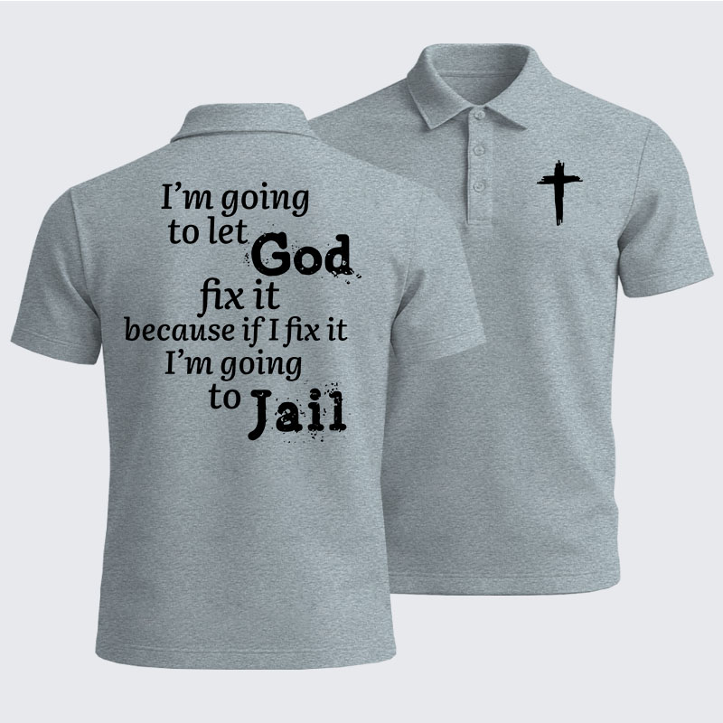 Men’s Premium Cotton Polo Shirt - I’m Going to Let God Fix It Because if I Fix It I’m Going to Jail
