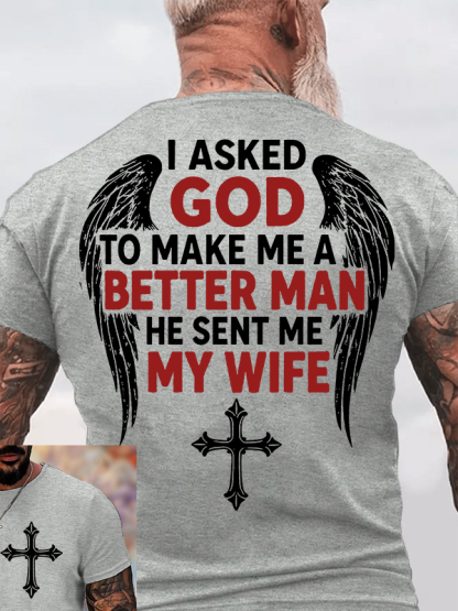 I Asked God To Make Me A Better Man He Sent Me My Wife Jesus God Christian Cotton T-Shirt
