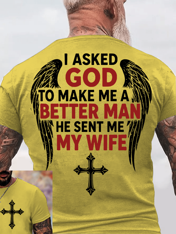 I Asked God To Make Me A Better Man He Sent Me My Wife Jesus God Christian Cotton T-Shirt