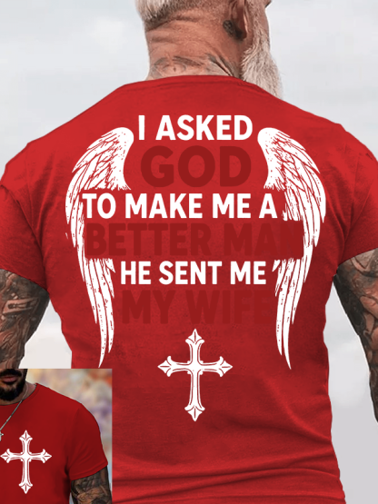 I Asked God To Make Me A Better Man He Sent Me My Wife Jesus God Christian Cotton T-Shirt