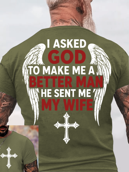 I Asked God To Make Me A Better Man He Sent Me My Wife Jesus God Christian Cotton T-Shirt