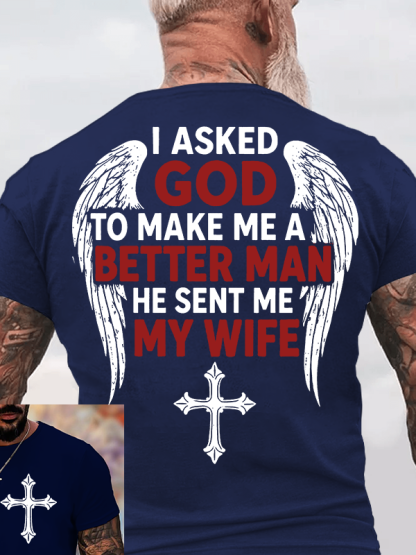 I Asked God To Make Me A Better Man He Sent Me My Wife Jesus God Christian Cotton T-Shirt