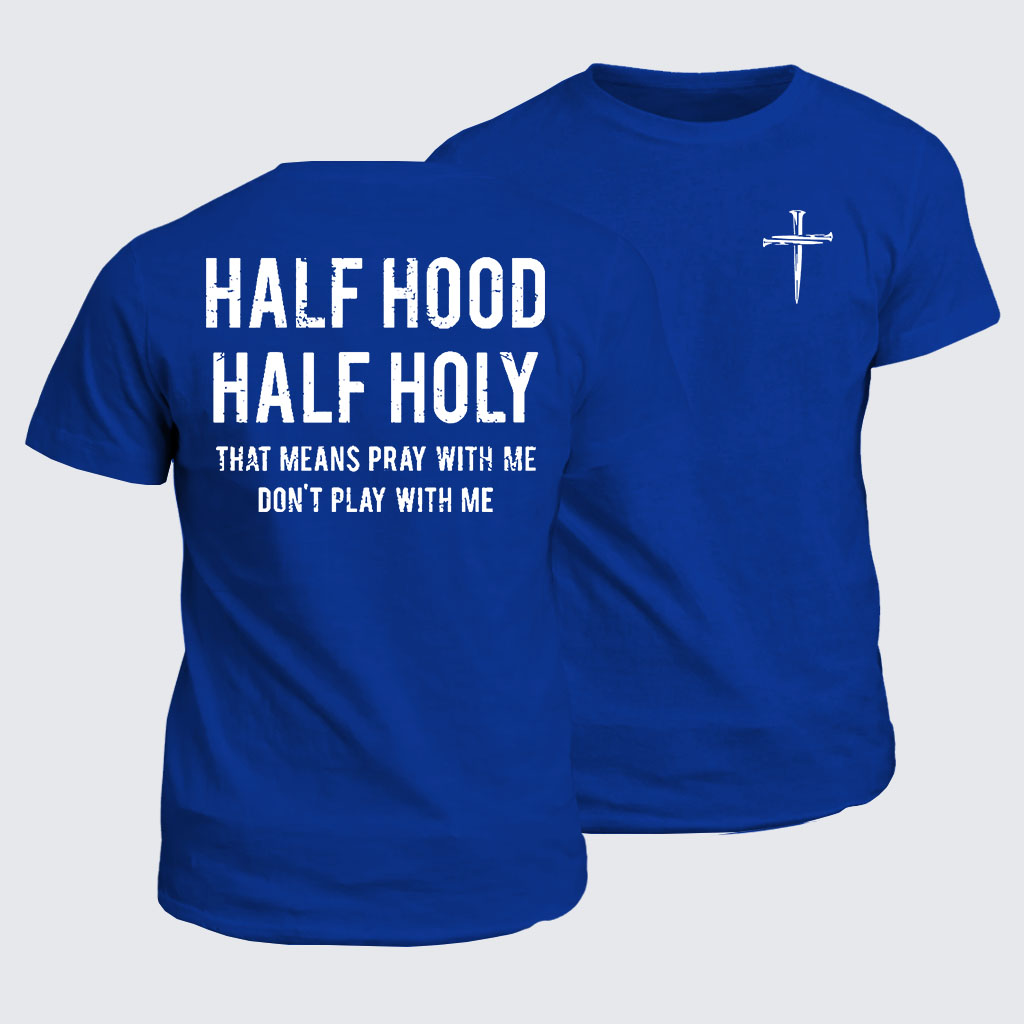 Classic Cotton Tee - Half Hood Half Holy That Means Pray With Me Don't Play With Me
