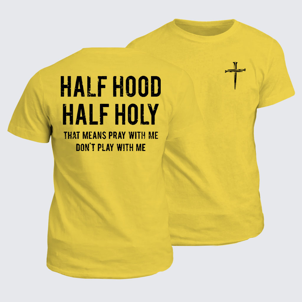 Classic Cotton Tee - Half Hood Half Holy That Means Pray With Me Don't Play With Me