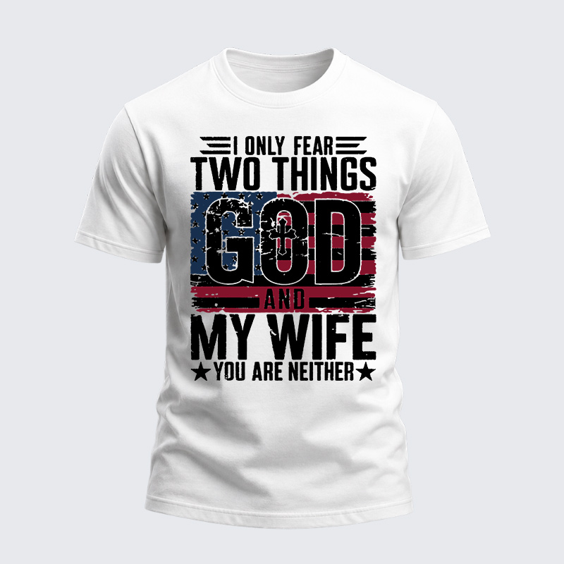 Heavyweight Cotton Tee - I Only Fear Two Things God and My Wife You Are Neither