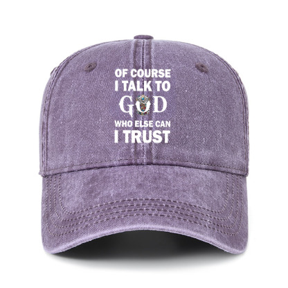 Heritage Washed Cap - Of Course I Talk To God Who Else Can I Trust