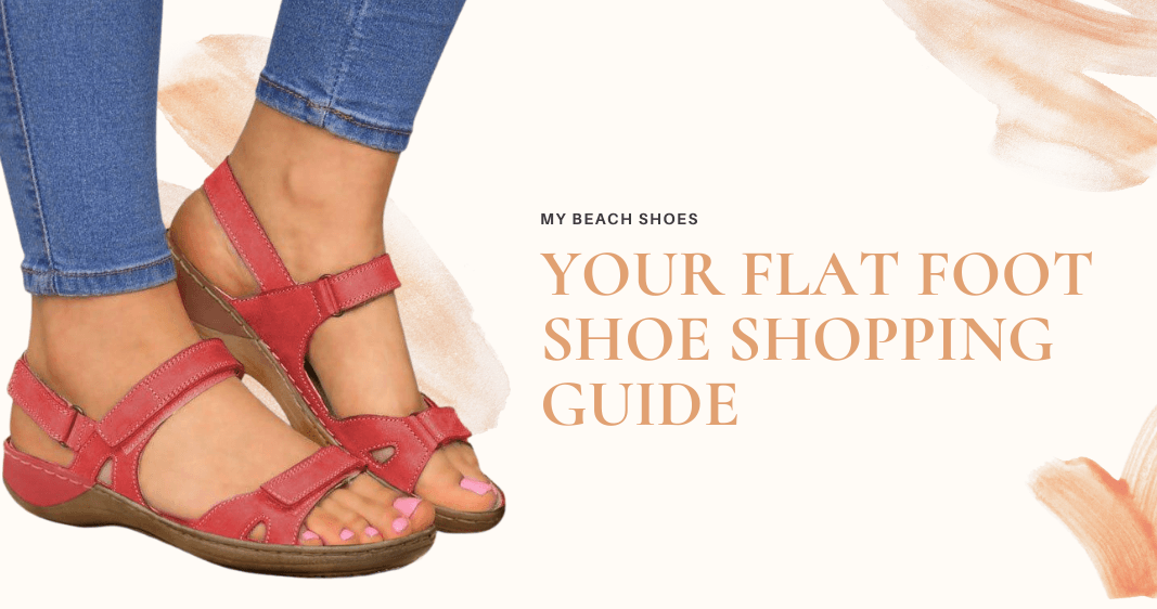 Your Flat Foot Shoe Shopping Guide-My Beach Shoes
