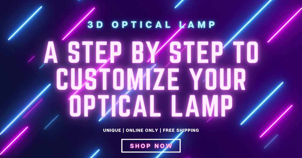 A Step By Step To Customize Your Optical Lamp - 3D Optical Lamp