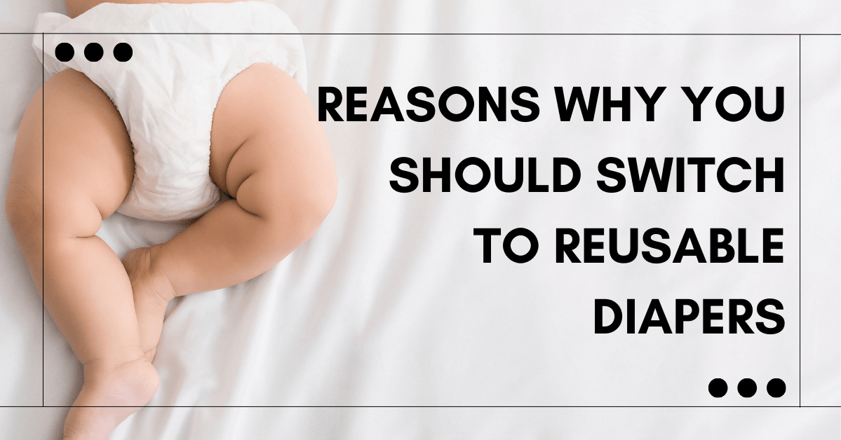 Reasons Why You Should Switch To Reusable Diapers-Diaper Reusable