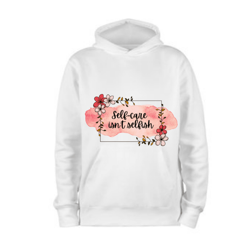 Self Care Isn't Selfish 3D Hoodie-My 3D Hoodie