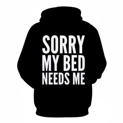 Bed Needs Me Funny Quotes 3D - Sweatshirt, Hoodie, Pullover-My 3D Hoodie
