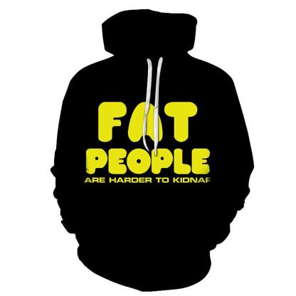 Fat People Are Harder To Kidnap Funny Quotes 3D - Sweatshirt, Hoodie, Pullover-My 3D Hoodie