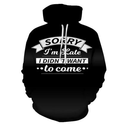 I Didn't Want To Come Funny Quotes 3D - Sweatshirt, Hoodie, Pullover-My 3D Hoodie