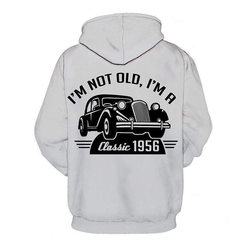 I Am Not Old I Am Classic Funny Quotes 3D - Sweatshirt, Hoodie, Pullover-My 3D Hoodie
