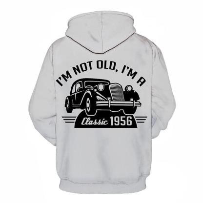 I Am Not Old I Am Classic Funny Quotes 3D - Sweatshirt, Hoodie, Pullover-My 3D Hoodie