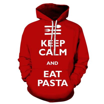 Keep Calm Eat Pasta 3D - Sweatshirt, Hoodie, Pullover-My 3D Hoodie