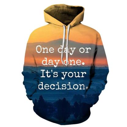 Day One Positive Quote 3D Hoodie Sweatshirt Pullover-My 3D Hoodie