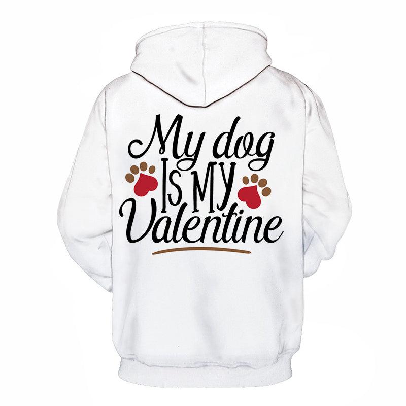 My Dog is My Valentine 3D - Sweatshirt, Hoodie, Pullover-My 3D Hoodie