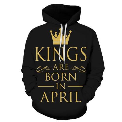 Kings are born in April 3D - Sweatshirt, Hoodie, Pullover-My 3D Hoodie