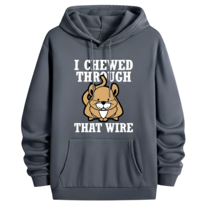 I Chewed Through That Wire Graphic Printed Hoodie For Men