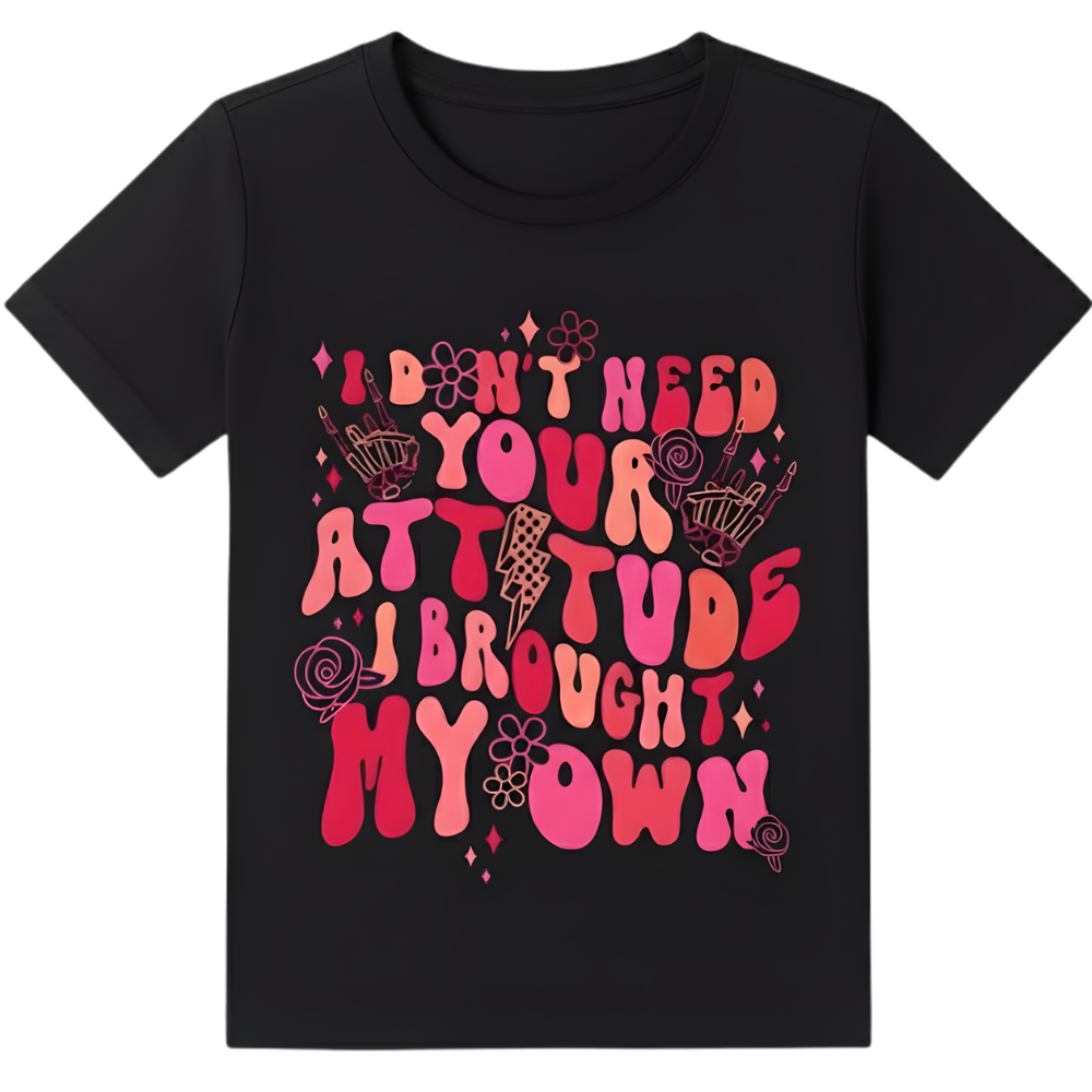 I Dont Need Your Attitude Graphic T Shirt For Girls