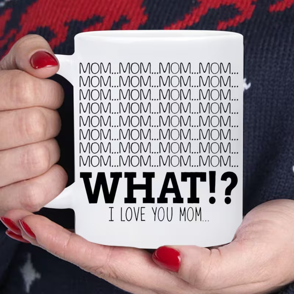 1 Piece 11Oz Ceramic Coffee Mug Mom What I Love You Funny Mothers Day Cup