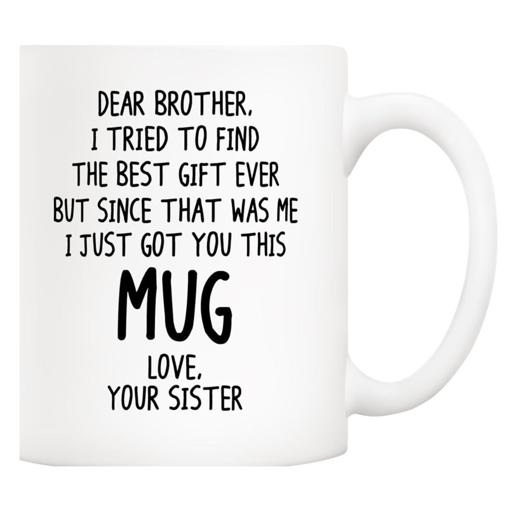 Dear Brother I Tried to Find the Best Gift Ever Printed Coffee Mug