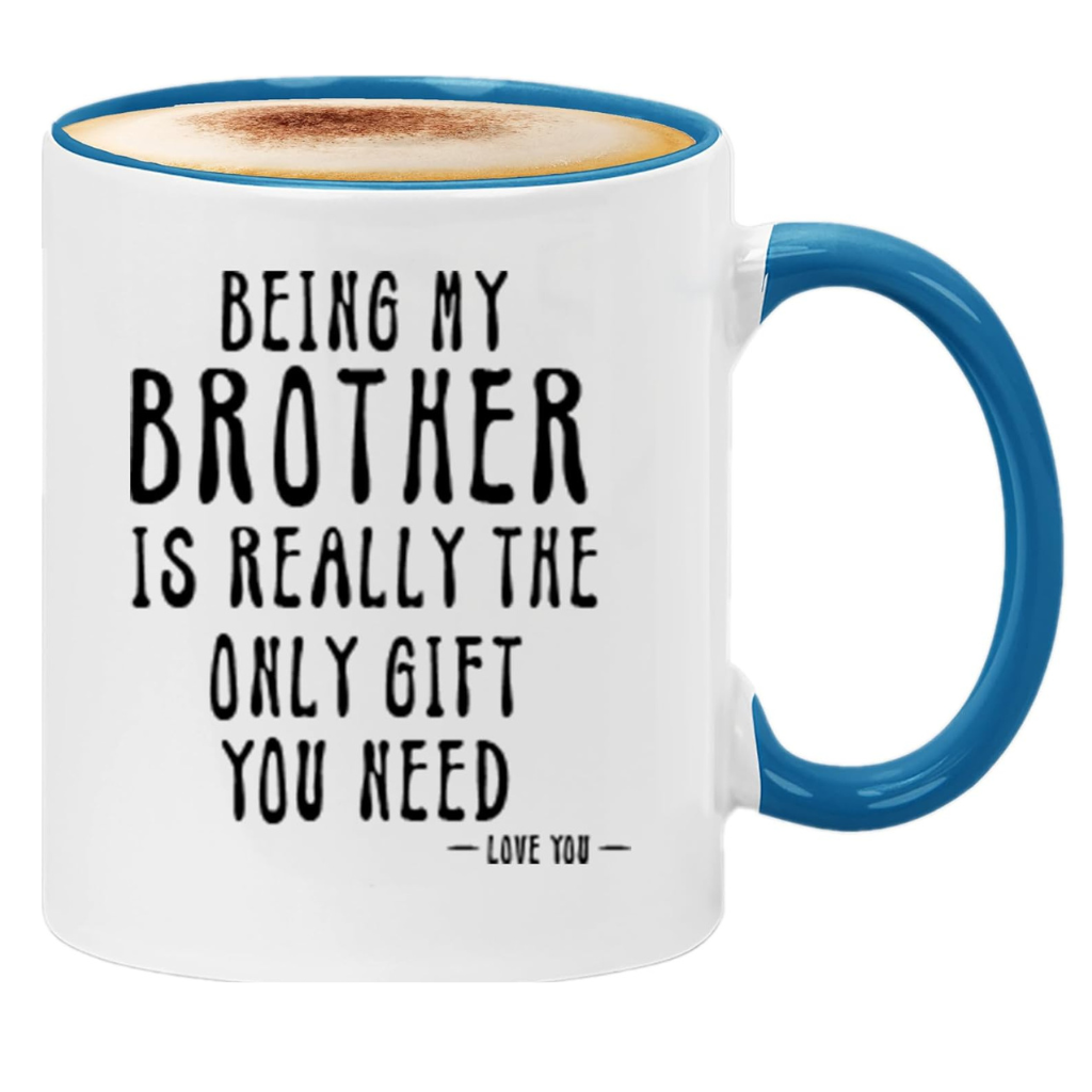 Being My Brother Is Really The Only Gift You Need Printed Coffee Mug