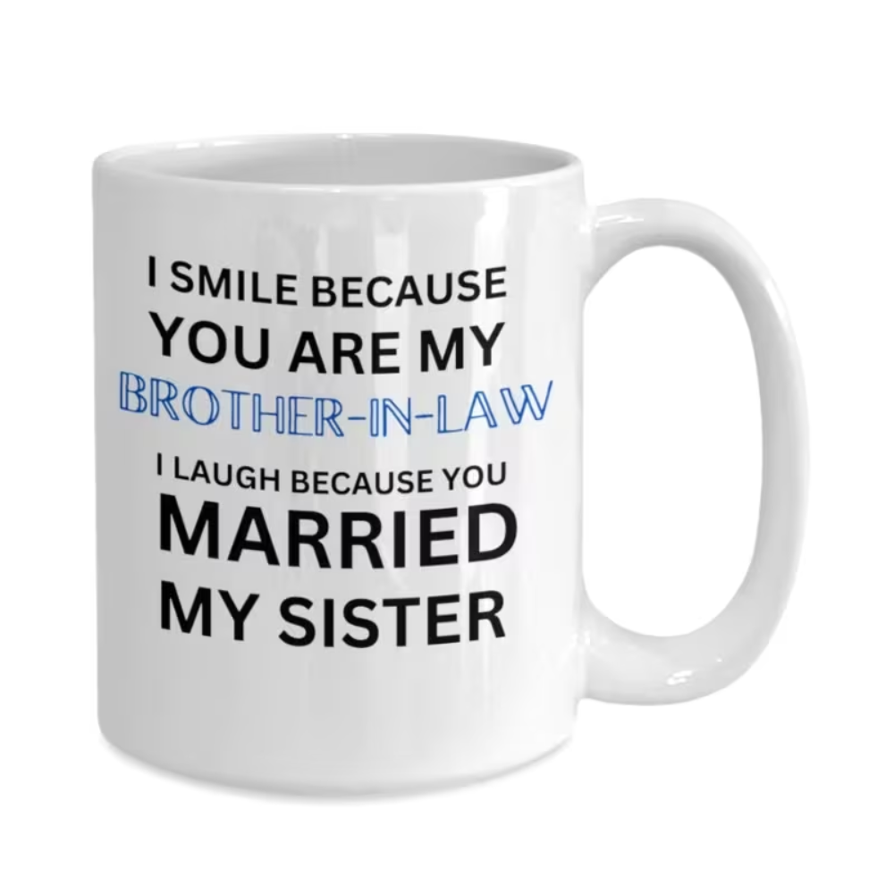  11oz, ceramic coffee mug, [ Insulated Coffee Mug] Coffee Mug, "I Smile Because You Are My Brother-In-Law" Funny