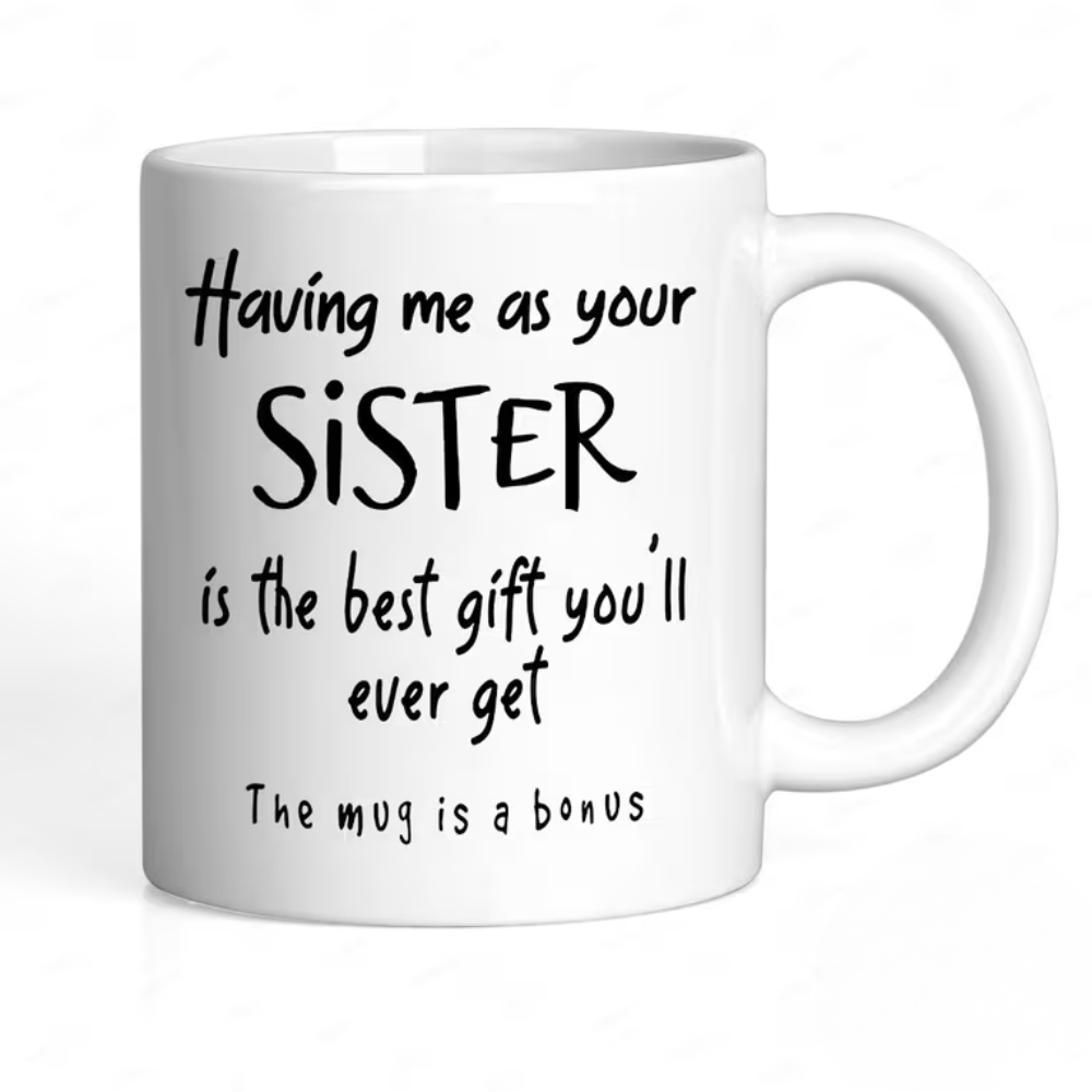 [Fun Sister Gift Mug] Ceramics Coffee Mug, 11oz, 1pc, "Having Me As Your Sister Is The Best Gift You' Ever Get - The Mug Is A Bonus" Fun Script Design, Dishwasher Safe, Ideal Gift for Sisters, Adults, Family/Friends, Holiday/Anniversary/Party Gifts