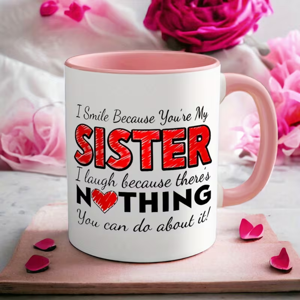 Sister Coffee Mug - 'I Smile Because You're My Sister, I Laugh Because You Can't Do Anything About It' - For Sisters - Perfect Gift For Birthday, Christmas